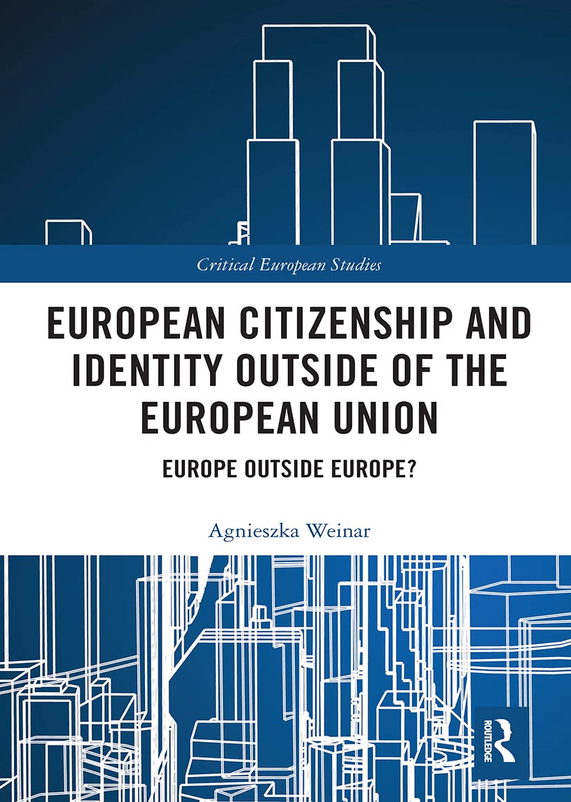 European Citizenship and Identity Outside of the European Union: Europe Outside Europe? (Critical European Studies)