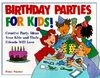 Birthday Parties for Kids!: Creative Party Ideas Your Kids and Their Friends Will Love