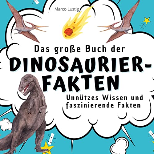 Das große Buch der Dinosaurier-Fakten: Unnützes Wissen und faszinierende Fakten