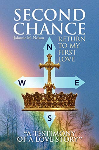 Second Chance ''A Testimony of a Love Story'': Return to My First Love