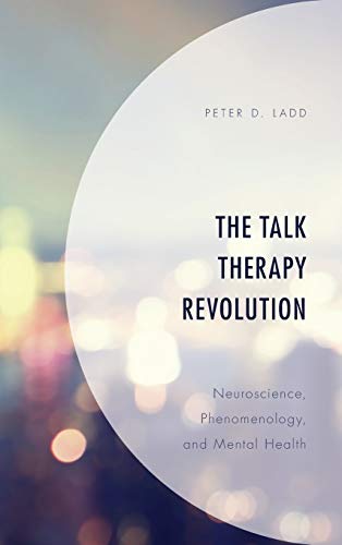 The Talk Therapy Revolution: Neuroscience, Phenomenology, and Mental Health