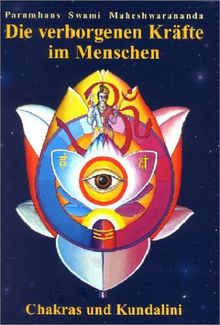 Die verborgenen Kräfte im Menschen: Chakras und Kundalini