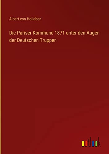 Die Pariser Kommune 1871 unter den Augen der Deutschen Truppen