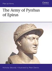 The Army of Pyrrhus of Epirus: 3rd Century BC (Men-at-Arms, Band 528)