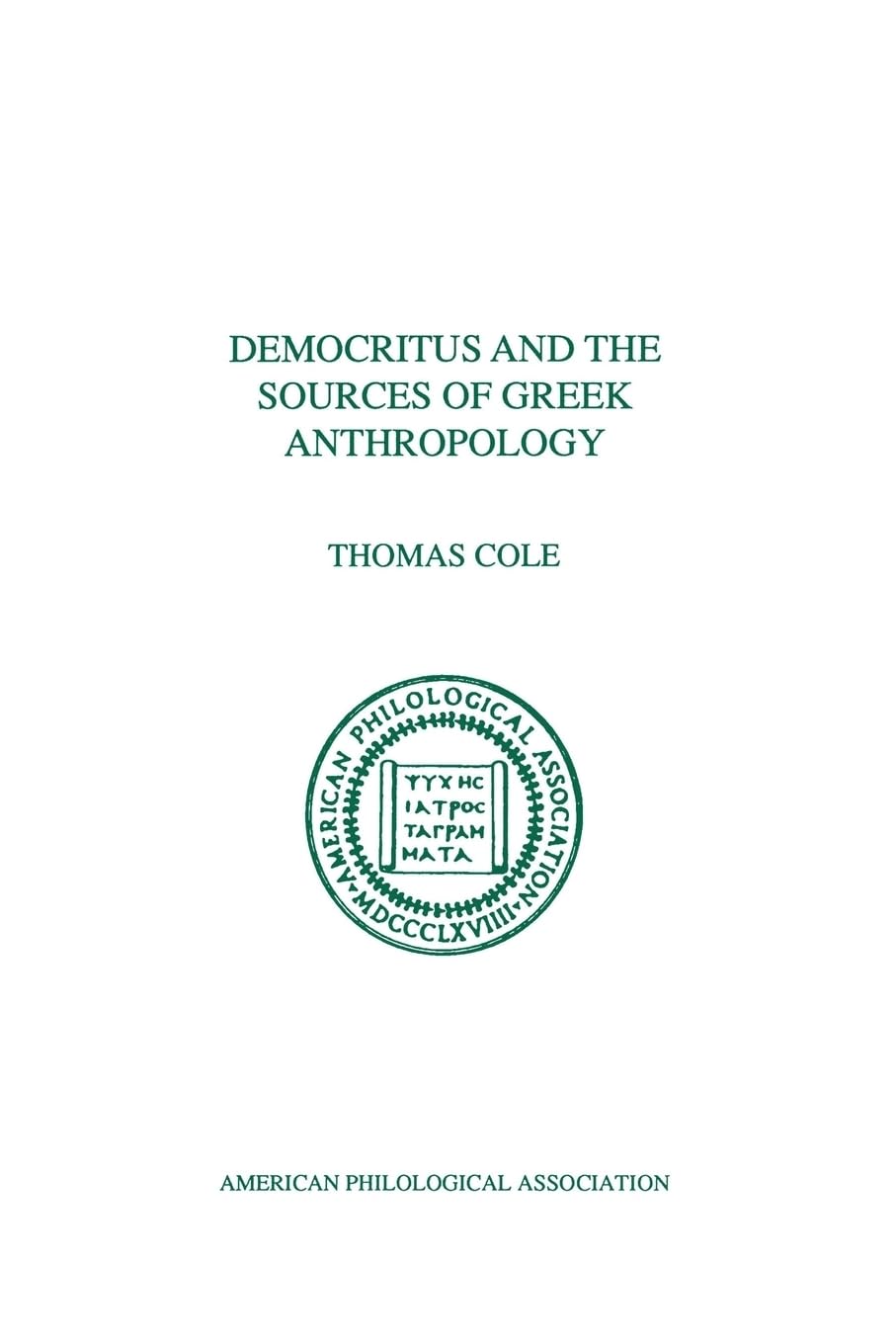 Democritus And The Sources Of Greek Anthropology (American Philological Association Philological Monographs)