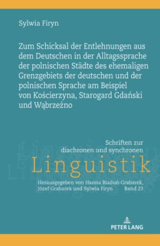 Zum Schicksal der Entlehnungen aus dem Deutschen in der Alltagssprache der polnischen Städte des (Schriften zur diachronen und synchronen Linguistik, Band 23)