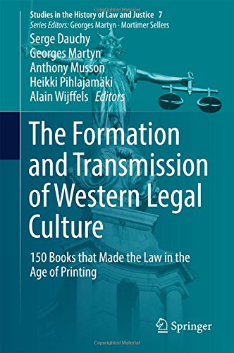 The Formation and Transmission of Western Legal Culture: 150 Books that Made the Law in the Age of Printing (Studies in the History of Law and Justice)