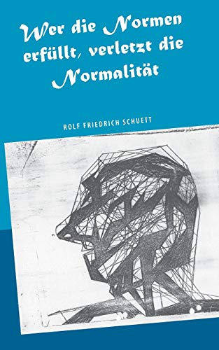 Wer die Normen erfüllt, verletzt die Normalität: Zeitschrift für europäische Moralistik