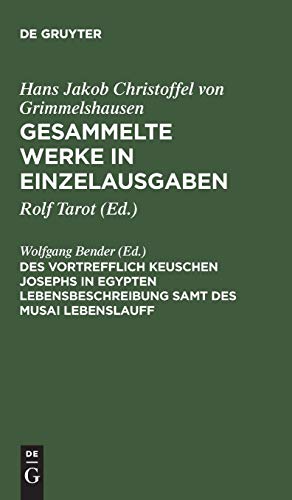 Hans Jakob Christoffel von Grimmelshausen: Gesammelte Werke in Einzelausgaben: Des Vortrefflich Keuschen Josephs in Egypten Lebensbeschreibung samt ... Abdruck der 2. rechtmäßigen Ausgabe 1671