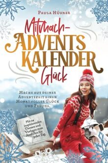 Mitmach-Adventskalender Glück: Mache aus deiner Adventszeit einen Monat voller Glück und Freude. Mit 24 inspirierenden Themen und Vorlagen zum Ausfüllen für jeden Tag.