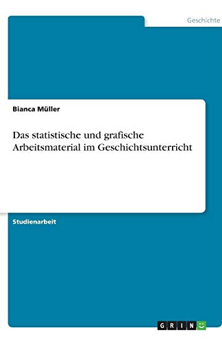 Das statistische und grafische Arbeitsmaterial im Geschichtsunterricht