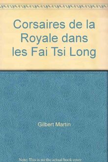 Corsaires de la royale dans les Fai Tsi Long : récits historiques