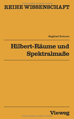 Hilbert-Räume und Spektralmaße (Reihe Wissenschaft)