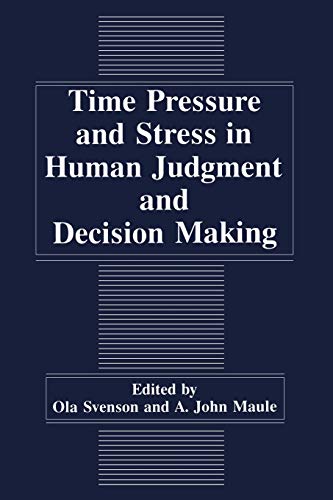 Time Pressure and Stress in Human Judgment and Decision Making