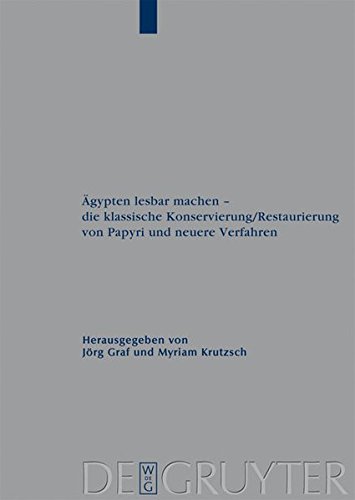 Ägypten lesbar machen - die klassische Konservierung/Restaurierung von Papyri und neuere Verfahren: Gesammelte Beiträge des 1. Internationalen ... und verwandte Gebiete - Beihefte, Band 24)