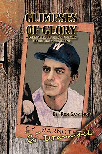 Glimpses Of Glory: A Forgotten Pitcher's Journey to the Big and Beyond