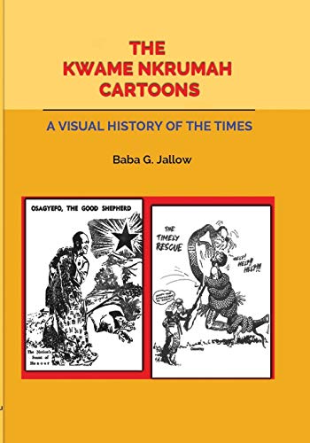The Kwame Nkrumah Cartoons. A Visual History of the Times: A Tale of Return to Africa