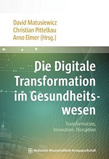 Die Digitale Transformation im Gesundheitswesen: Transformation, Innovation, Disruption