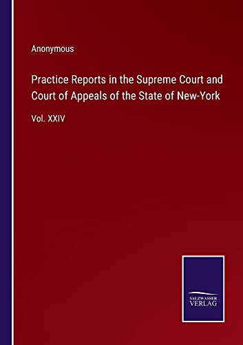 Practice Reports in the Supreme Court and Court of Appeals of the State of New-York: Vol. XXIV