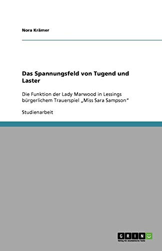 Das Spannungsfeld von Tugend und Laster: Die Funktion der Lady Marwood in Lessings bürgerlichem Trauerspiel Miss Sara Sampson