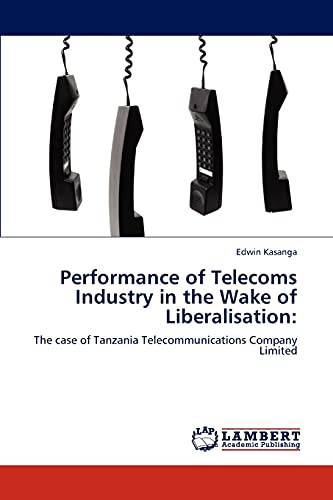 Performance of Telecoms Industry in the Wake of Liberalisation:: The case of Tanzania Telecommunications Company Limited