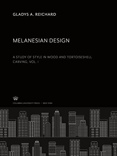 Melanesian Design: A Study of Style in Wood and Tortoiseshell Carving. Vol. I
