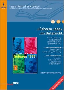 »Geboren 1999« im Unterricht: Lehrerhandreichung zum Jugendroman von Charlotte Kerner (Klassenstufe 8-13, mit Kopiervorlagen) (Beltz Praxis / Lesen - Verstehen - Lernen)