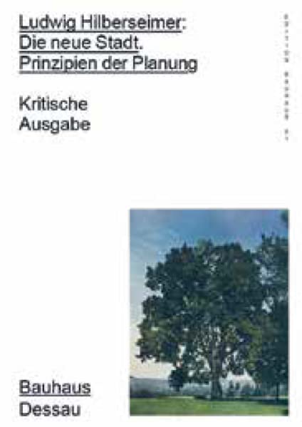 Ludwig Hilberseimer: Die neue Stadt. Prinzipien der Planung: Kritische Ausgabe