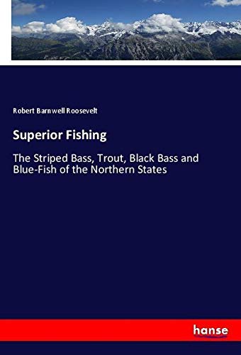 Superior Fishing: The Striped Bass, Trout, Black Bass and Blue-Fish of the Northern States