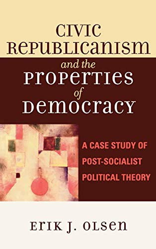 Civic Republicanism and the Properties of Democracy: A Case Study of Post-Socialist Political Theory