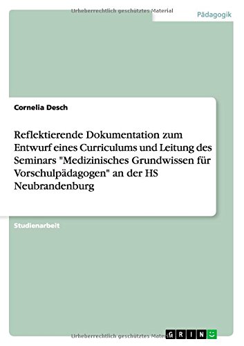 Reflektierende Dokumentation zum Entwurf eines Curriculums und Leitung des Seminars Medizinisches Grundwissen für Vorschulpädagogen an der HS Neubrandenburg