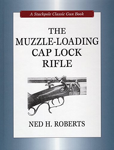 The Muzzle-Loading Cap Lock Rifle (A Stackpole Classic Gun Books)