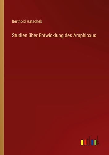 Studien über Entwicklung des Amphioxus