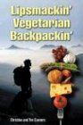 Lipsmackin' Vegetarian Backpackin': Lightweight Trail-Tested Vegetarian Recipes for Backcountry Trips