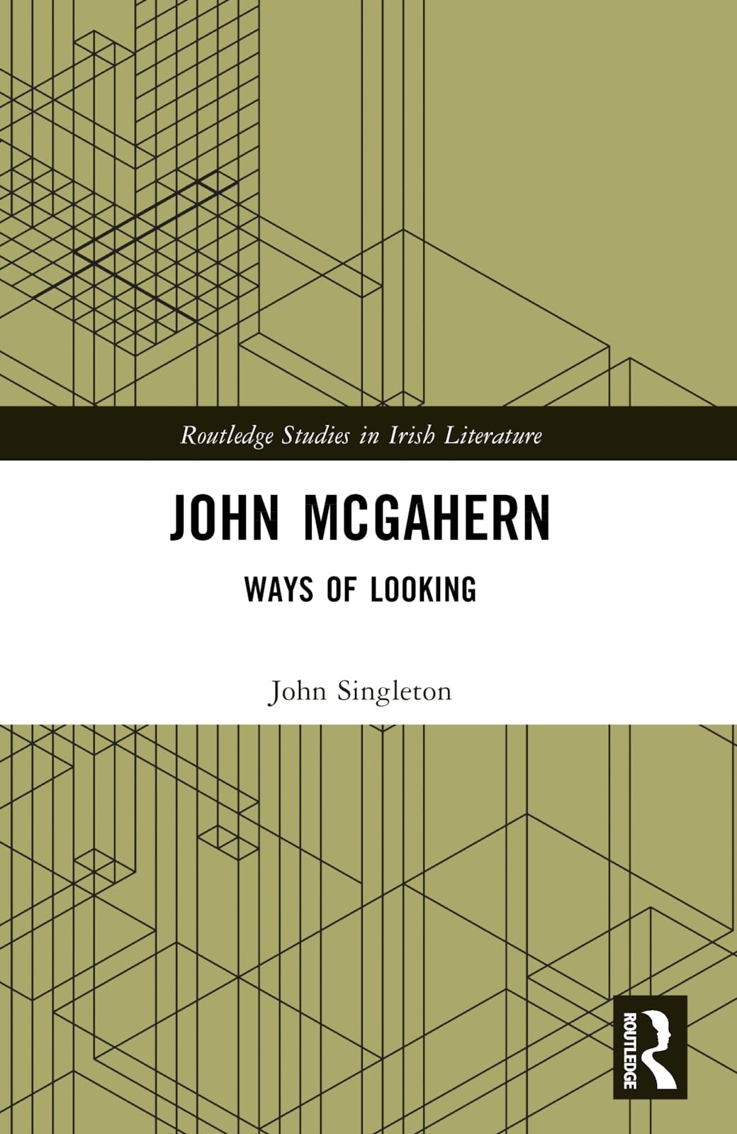 John McGahern: Ways of Looking (Routledge Studies in Irish Literature)