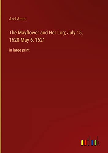 The Mayflower and Her Log; July 15, 1620-May 6, 1621: in large print