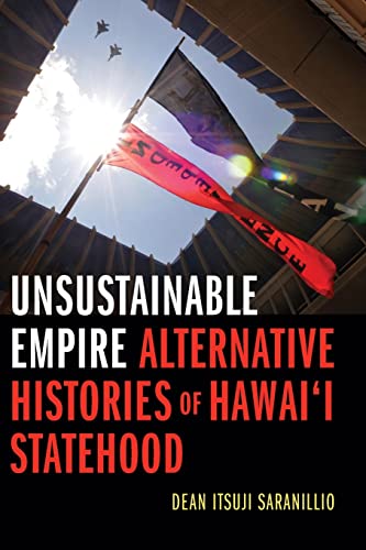 Unsustainable Empire: Alternative Histories of Hawai‘i Statehood: Alternative Histories of Hawai‘i Statehood