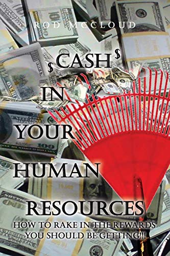 Cash In Your Human Resources: How To Rake In The Rewards You Should Be Getting!