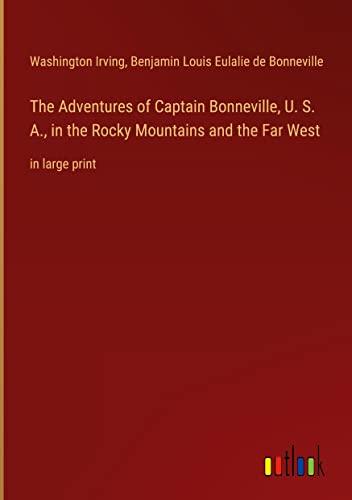 The Adventures of Captain Bonneville, U. S. A., in the Rocky Mountains and the Far West: in large print