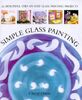 Simple Glass Painting: 25 Beautiful Step-by-step Glass Painting Projects