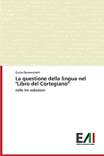La questione della lingua nel Libro del Cortegiano: nelle tre redazioni