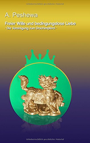 Freier Wille und bedingungslose Liebe: Die Vereinigung zum Drachenpferd