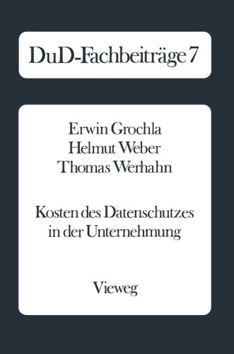 Kosten des Datenschutzes in der Unternehmung: Qualitative Und Quantitative Ergebnisse Einer Empirischen Untersuchung In Der Bundesrepublik Deutschland ... (German Edition) (DuD-Fachbeiträge)