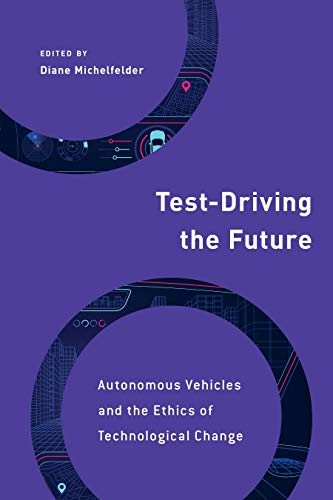 Test-Driving the Future: Autonomous Vehicles and the Ethics of Technological Change (Philosophy, Technology and Society)