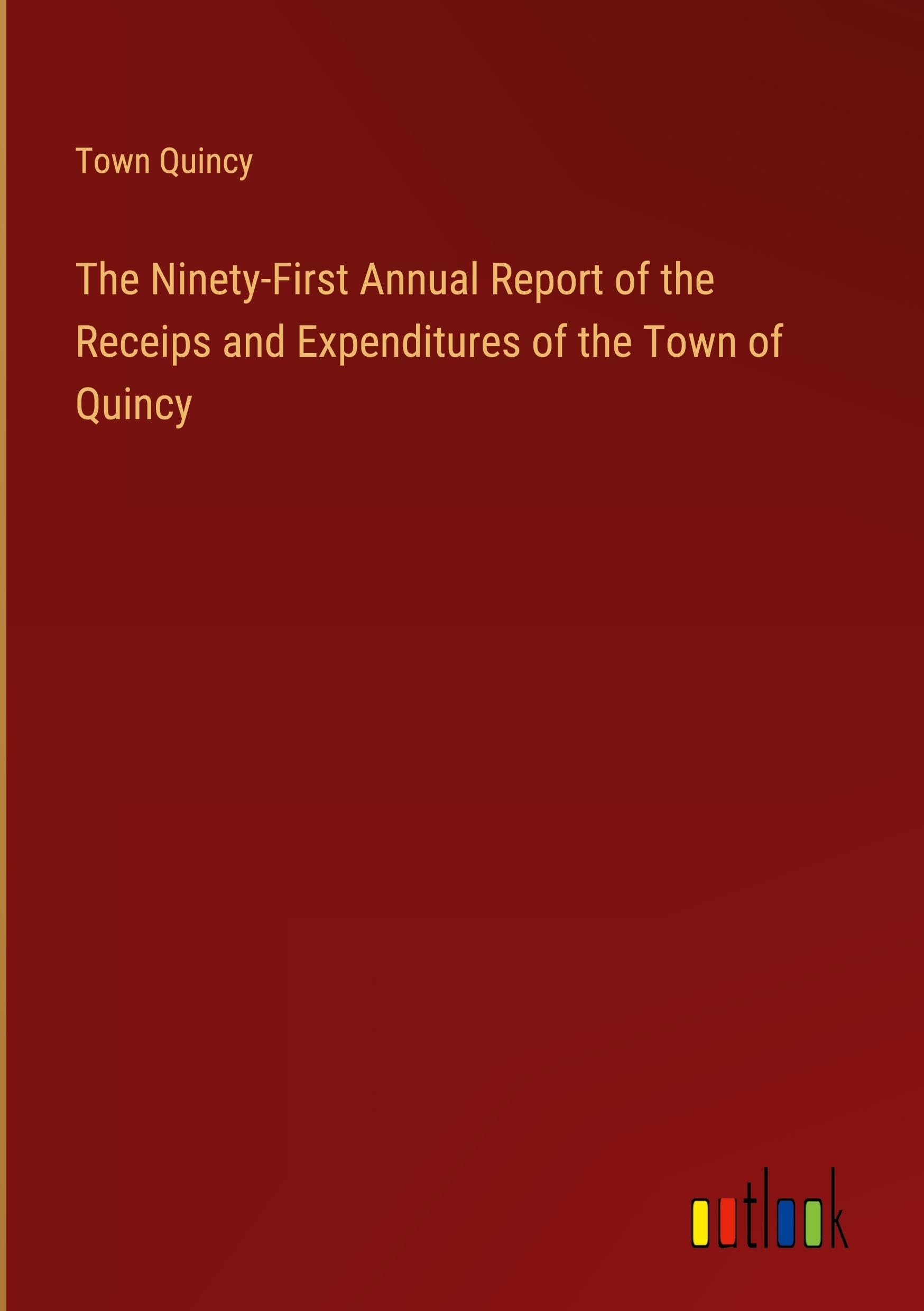 The Ninety-First Annual Report of the Receips and Expenditures of the Town of Quincy