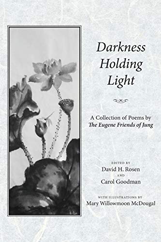 Darkness Holding Light: Collection of Poems by Eugene Friends of Jung: A Collection of Poems by the Eugene Friends of Jung
