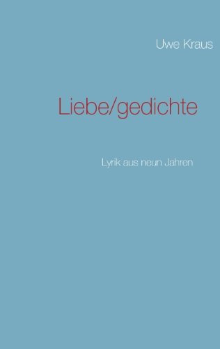 Liebe/gedichte: Lyrik aus neun Jahren