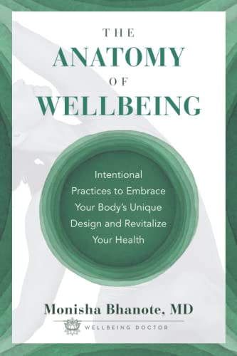 The Anatomy of Wellbeing: Intentional Practices to Embrace Your Body's Unique Design and Revitalize Your Health