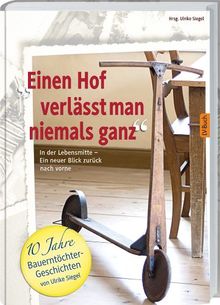 Einen Hof verlässt man niemals ganz: In der Lebensmitte - ein neuer Blick zurück nach vorne