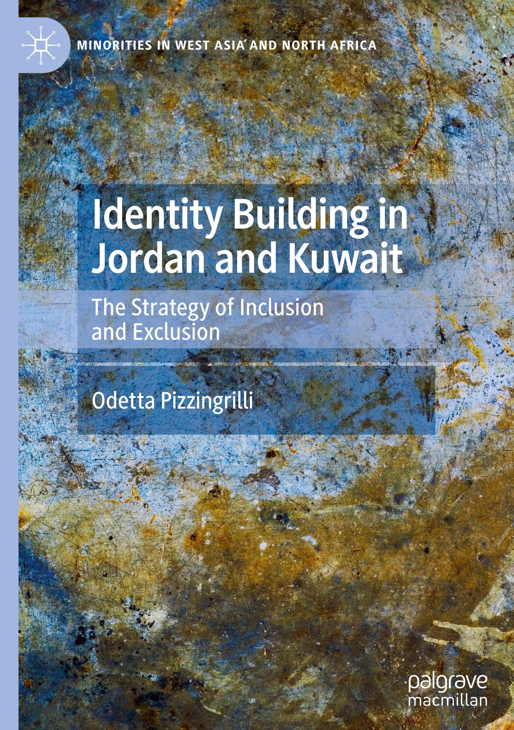 Identity Building in Jordan and Kuwait: The Strategy of Inclusion and Exclusion (Minorities in West Asia and North Africa)